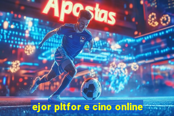 ejor pltfor e cino online